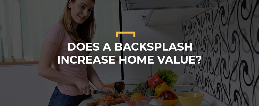 Does a Backsplash Increase Home Value?